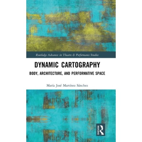 Dynamic Cartography: Body Architecture and Performative Space Hardcover, Routledge, English, 9780367266202