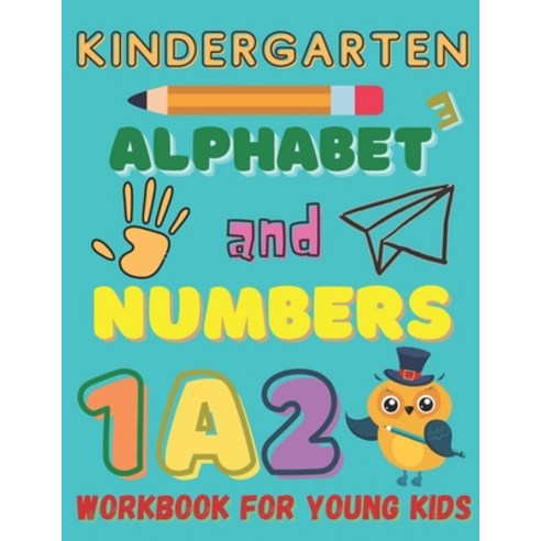 Kindergarten Alphabet And Numbers Workbook for Young Kids: Homeschool Kindergarteners / Addition and... Paperback, Independently Published