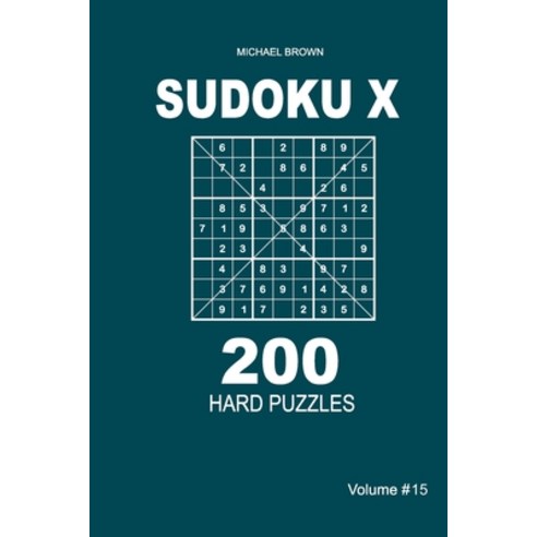 Sudoku X - 200 Hard Puzzles 9x9 (Volume 15) Paperback, Independently Published