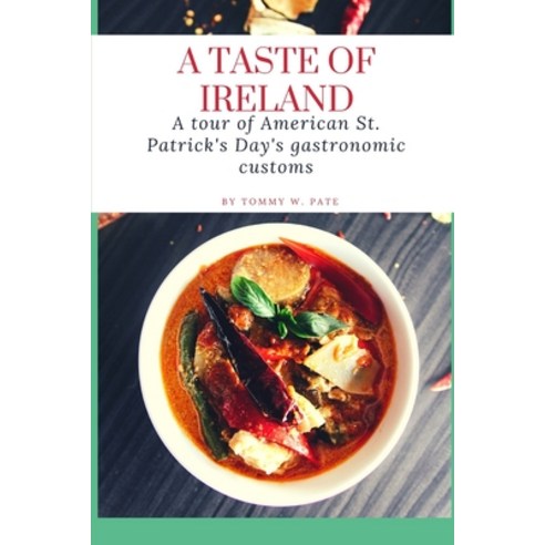 (영문도서) A Taste of Ireland: A tour of American St. Patrick''s Day''s gastronomic customs. Paperback, Independently Published, English, 9798387688294