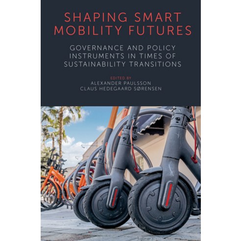 Shaping Smart Mobility Futures: Governance and Policy Instruments in Times of Sustainability Transit... Hardcover, Emerald Publishing Limited