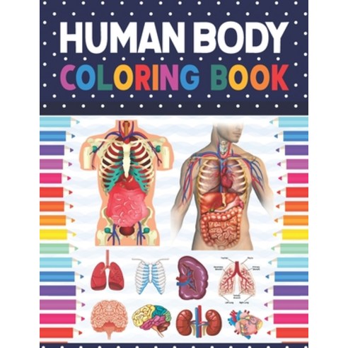 Human Body Coloring Book: Human Body coloring & activity book for kids. Human Body Anatomy Coloring ... Paperback, Independently Published, English, 9798577048501