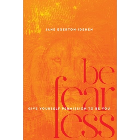 (영문도서) Be Fearless: Give Yourself Permission To Be You Paperback, Jane Egerton-Idehen, English, 9781734573213