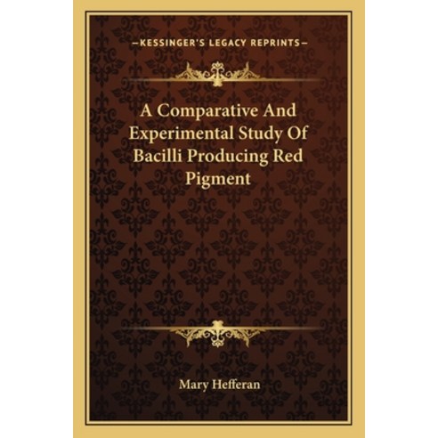 A Comparative And Experimental Study Of Bacilli Producing Red Pigment Paperback, Kessinger Publishing
