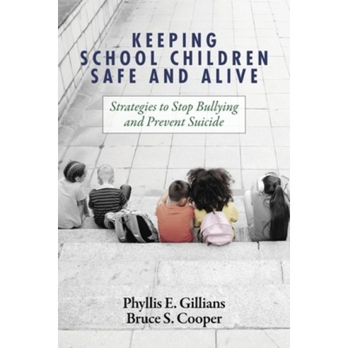 (영문도서) Keeping School Children Safe and Alive: Strategies to Stop Bullying and Prevent Suicide Paperback, Information Age Publishing, English, 9781648025037