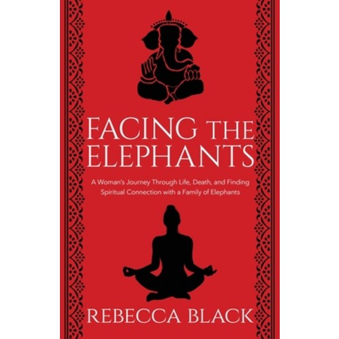 (영문도서) Facing the Elephants: A Woman''s Journey Through Life Death and Finding Spiritual Connection... Paperback, W. Brand Publishing, English, 9781950385003