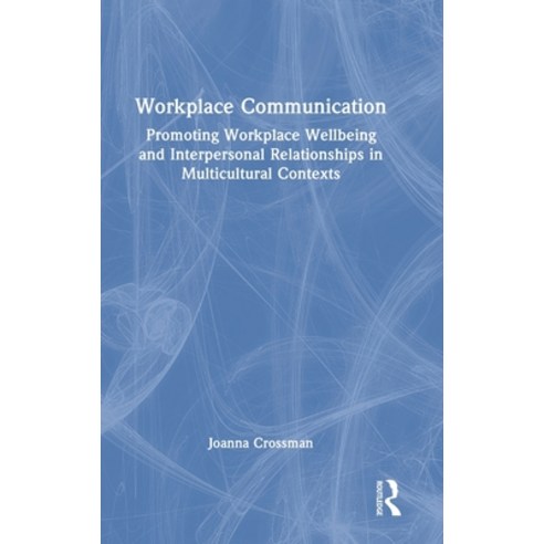 (영문도서) Workplace Communication: Promoting Workplace Wellbeing and Interpersonal Relationships in Mul... Hardcover, Routledge, English, 9780367332662