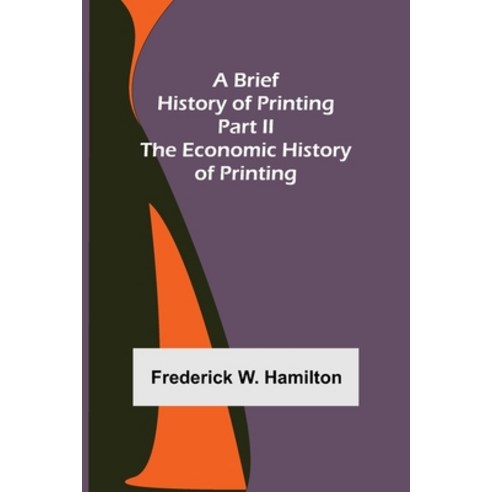 (영문도서) A Brief History of Printing. Part II: The Economic History of Printing Paperback, Alpha Edition, English, 9789356015814