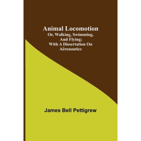 (영문도서) Animal Locomotion; or walking swimming and flying; With a dissertation on aëronautics Paperback, Alpha Edition, English, 9789355349583