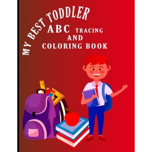 My Best Toddler ABC Tracing And Coloring Book: My best toddler alphabet tracing and coloring book fo... Paperback, Independently Published, English, 9798577450779