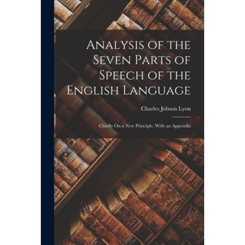 (영문도서) Analysis of the Seven Parts of Speech of the English Language: Chiefly On a New Principle Wi... Paperback, Legare Street Press, 9781019075821