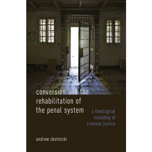 Conversion and the Rehabilitation of the Penal System: A Theological Rereading of Criminal Justice Hardcover, Oxford University Press, USA