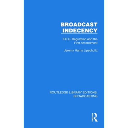 (영문도서) Broadcast Indecency: F.C.C. Regulation and the First Amendment Hardcover, Routledge, English, 9781032622958