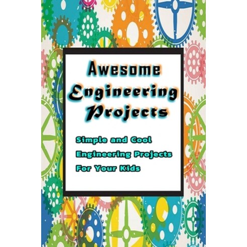 Awesome Engineering Projects: Simple and Cool Engineering Projects For Your Kids: Gift Ideas for Fri... Paperback, Independently Published, English, 9798575739456