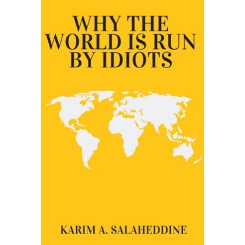Why the World is Run by Idiots: The Flaws of Modern-day Democracy Paperback, Independently Published