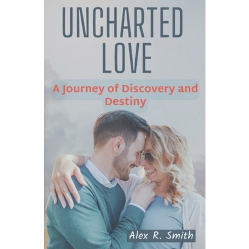 (영문도서) Uncharted Love: A Journey of Discovery and Destiny Paperback, Independently Published, English, 9798396809291