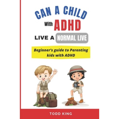 (영문도서) Can a Child With ADHD Live a Normal Life ?: Beginner''s guide to Parenting kids with ADHD Paperback, Independently Published, English, 9798853129528