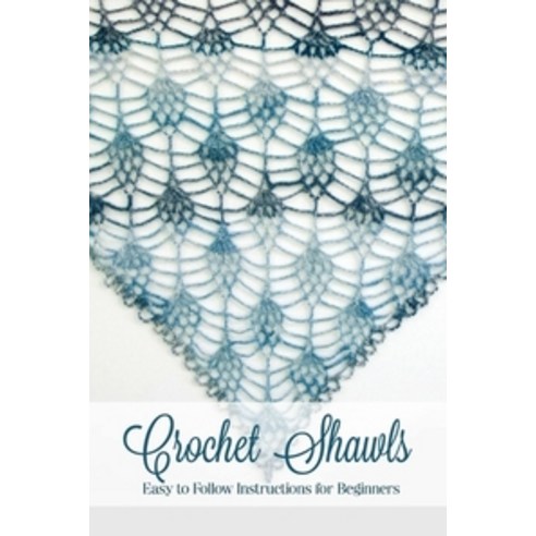 Crochet Shawls:Easy to Follow Instructions for Beginners: Gift Ideas for Holiday, Independently Published, English, 9798570733619
