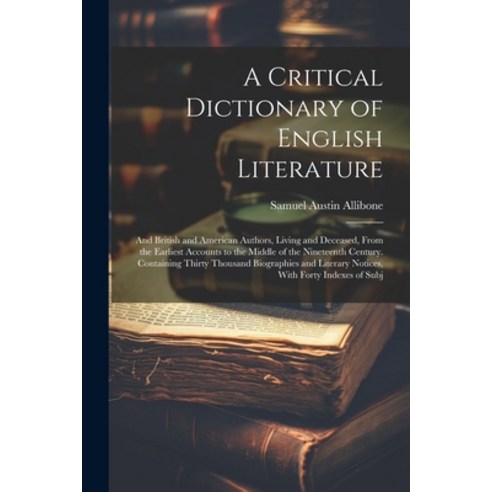 (영문도서) A Critical Dictionary of English Literature: And British and American Authors Living and Dec... Paperback, Legare Street Press, 9781022520028