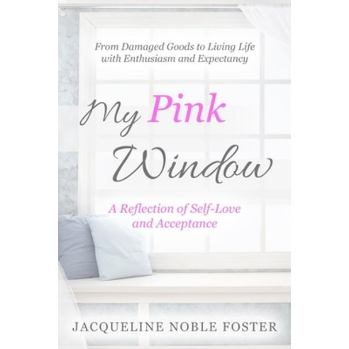 My Pink Window: A Reflection of Self-Love and Acceptance Paperback, Only Noble Publishing, English, 9780578245607