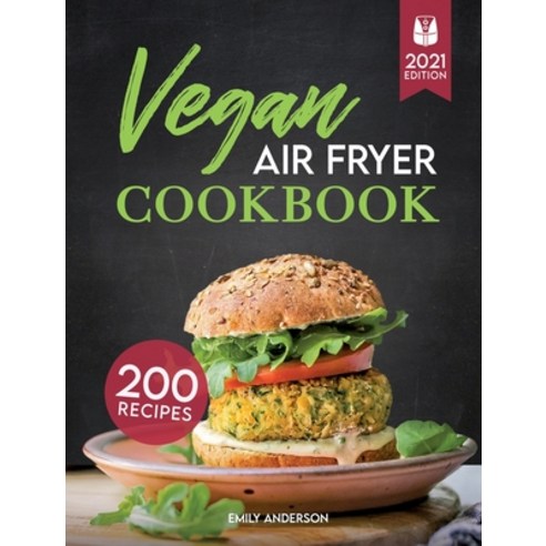 Vegan Air Fryer Cookbook: 200 Delicious Whole-Food Recipes to Fry Bake Grill and Roast Flavorful... Hardcover, Emily Anderson, English, 9781914072291