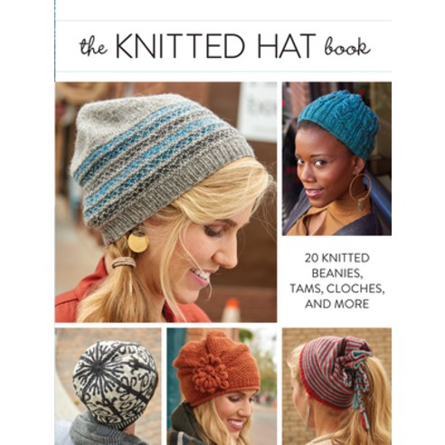 The Knitted Hat Book: 20 Knitted Beanies Tams Cloches and More Paperback, Interweave Press, English, 9781632502216