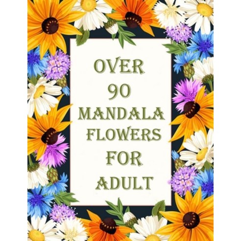 over 90 mandala flowers for adult: 100 Magical Mandalas flowers- An Adult Coloring Book with Fun Ea... Paperback, Independently Published, English, 9798714087943