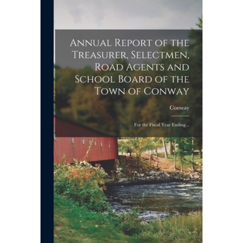 (영문도서) Annual Report of the Treasurer Selectmen Road Agents and School Board of the Town of Conway... Paperback, Legare Street Press, English, 9781014751850