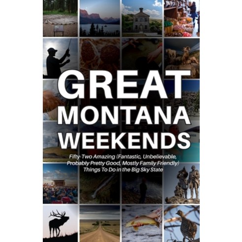 (영문도서) Great Montana Weekends Paperback, Bangtail Press, English, 9780996156073
