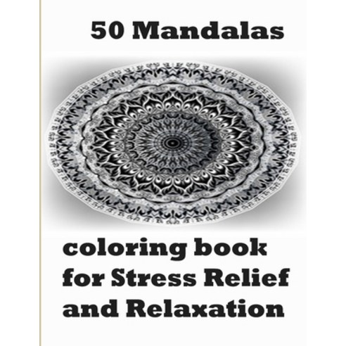 50 Mandalas coloring book for Stress Relief and Relaxation: An Adult Coloring Book Featuring 50 of t... Paperback, Independently Published, English, 9798694064910