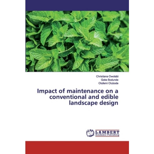 Impact of maintenance on a conventional and edible landscape design Paperback, LAP Lambert Academic Publis..., English, 9786139455133