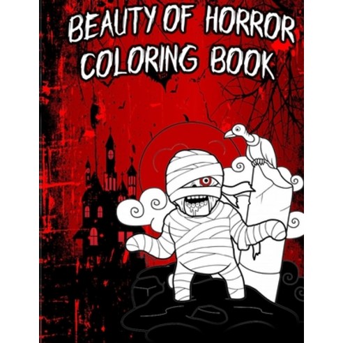 The Beauty of Horror Coloring Book: The Beauty of Horror: Adult Coloring Book For kids Paperback, Independently Published, English, 9798581360835