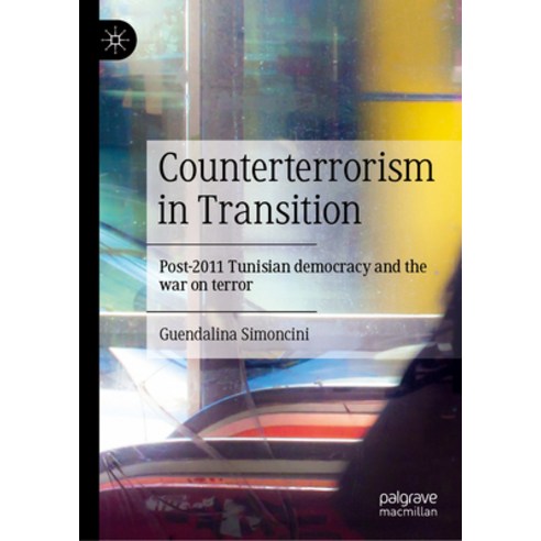 (영문도서) Counterterrorism in Transition: Post-2011 Tunisian Democracy and the War on Terror Hardcover, Palgrave MacMillan, English, 9783031541834