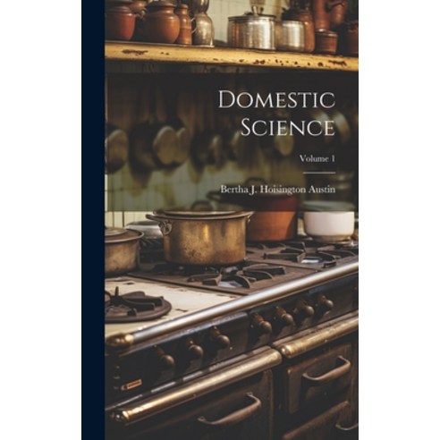 (영문도서) Domestic Science; Volume 1 Hardcover, Legare Street Press, English, 9781020657160