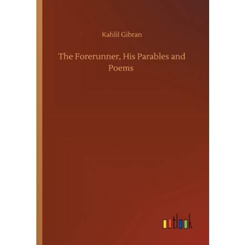 The Forerunner His Parables and Poems Paperback, Outlook Verlag
