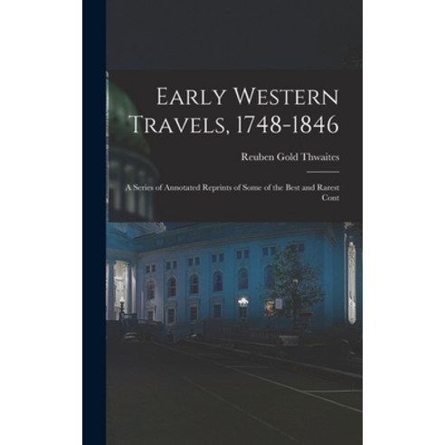 (영문도서) Early Western Travels 1748-1846: A Series of Annotated Reprints of Some of the Best and Rare... Hardcover, Legare Street Press, English, 9781016314749