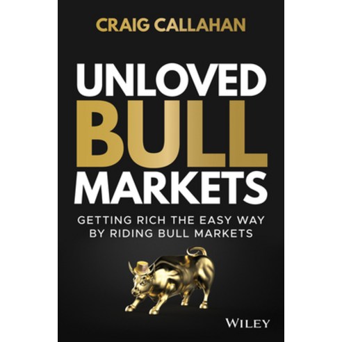 (영문도서) Unloved Bull Markets: Getting Rich the Easy Way by Riding Bull Markets Hardcover, Wiley