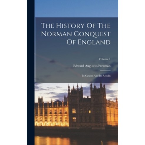 (영문도서) The History Of The Norman Conquest Of England: Its Causes And Its Results; Volume 1 Hardcover, Legare Street Press, English, 9781017240610