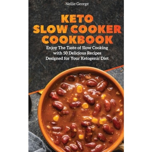 (영문도서) Keto Slow Cooker Cookbook: Enjoy The Taste of Slow Cooking with 50 Delicious Recipes Designed... Hardcover, Nellie George, English, 9781911688495