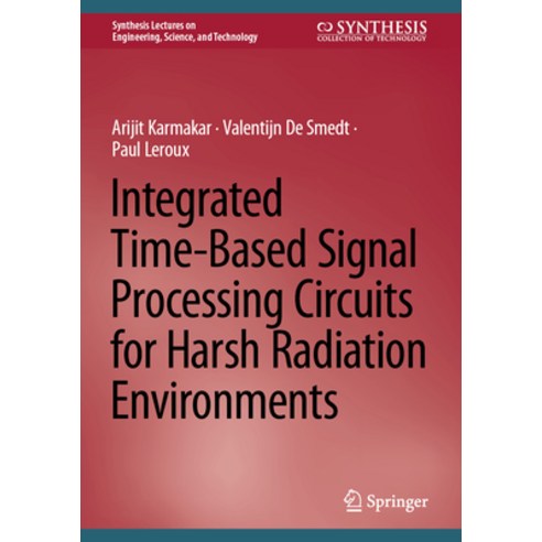 (영문도서) Integrated Time-Based Signal Processing Circuits for Harsh Radiation Environments Hardcover, Springer, English, 9783031406195