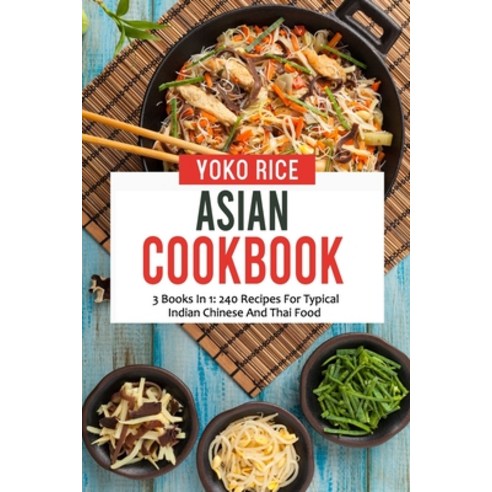 (영문도서) Asian Cookbook: 3 Books In 1: 240 Recipes For Typical Indian Chinese And Thai Food Paperback, Independently Published, English, 9798458760065