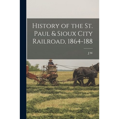 (영문도서) History of the St. Paul & Sioux City Railroad 1864-188 Paperback, Legare Street Press, English, 9781016419536