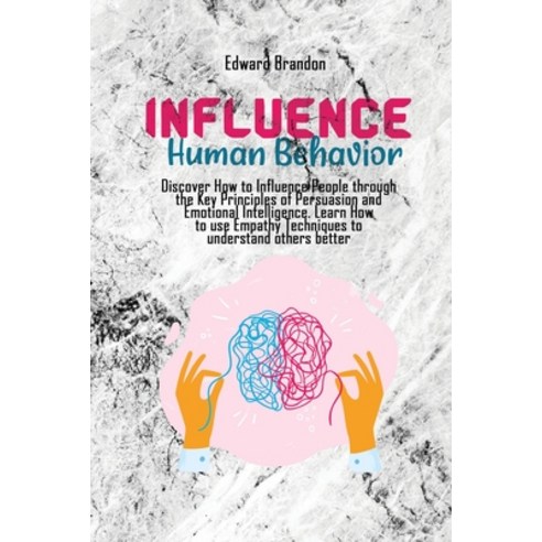 Influence Human Behavior: Discover How to Influence People through the Key Principles of Persuasion ... Paperback, Edward Brandon, English, 9781802512212
