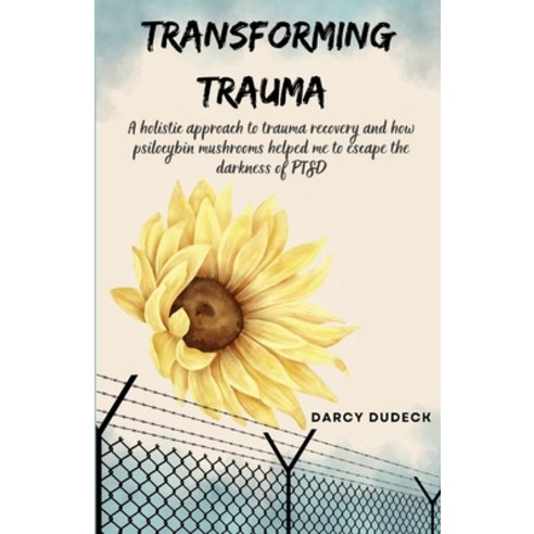 (영문도서) Transforming Trauma: A holistic approach to trauma recovery and how psilocybin mushrooms help... Paperback, Platypus Publishing, English, 9781962133302