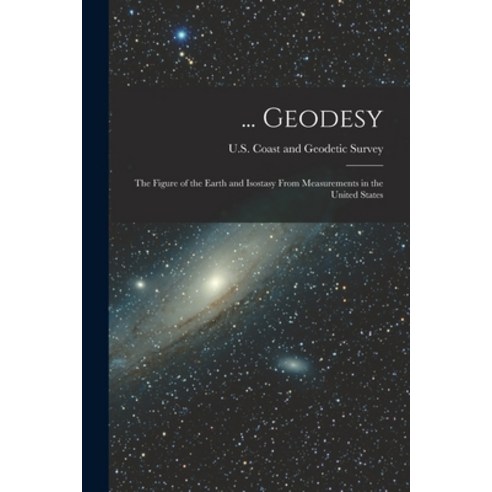(영문도서) ... Geodesy: The Figure of the Earth and Isostasy From Measurements in the United States Paperback, Legare Street Press, English, 9781019117286