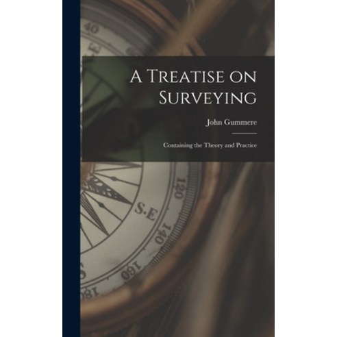 (영문도서) A Treatise on Surveying: Containing the Theory and Practice Hardcover, Legare Street Press, English, 9781013659164