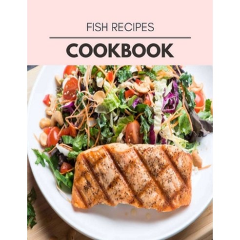 Fish Recipes Cookbook: Healthy Whole Food Recipes And Heal The Electric Body Paperback, Independently Published, English, 9798702522197
