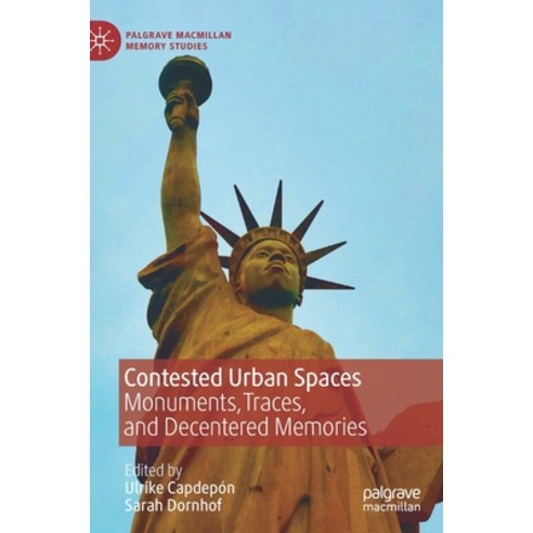 (영문도서) Contested Urban Spaces: Monuments Traces and Decentered Memories Hardcover, Palgrave MacMillan, English, 9783030875046