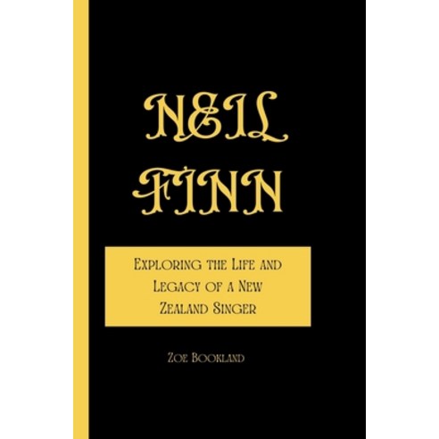 (영문도서) Neil Finn: Exploring the Life and Legacy of a New Zealand Singer Paperback, Independently Published, English, 9798879834550
