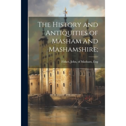 (영문도서) The History and Antiquities of Masham and Mashamshire; Paperback, Legare Street Press, English, 9781021803481